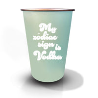 My Zodiac Sign is Vodka - 16oz Stainless Steel Cup