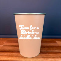 Time for a Drink-a-Doodle-Doo - 16oz Stainless Steel Cup