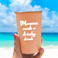 Momma Needs a Drinky Drink - 16oz Stainless Steel Cup