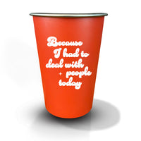Had to Deal With People Today - 16oz Stainless Steel Cup