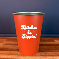 Bitches Be Sippin' Stainless Steel Cup (16oz)