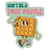 Don't Be A Twat Waffle - Funny Vinyl Sticker