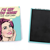 Pop Life Magnet - I'm Way too Sober for Your Crap