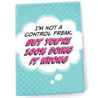 Pop Life Magnet - I'm Not a Control Freak, But You're Doing it Wrong