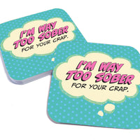 I'm Way Too Sober for Your Crap Paper Coaster Set