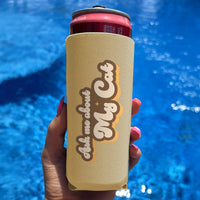 Ask Me About My Cat - Slim Can Drink Koozie