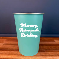 Mercury. Retrograde. Drinking. - 16oz Stainless Steel Cup