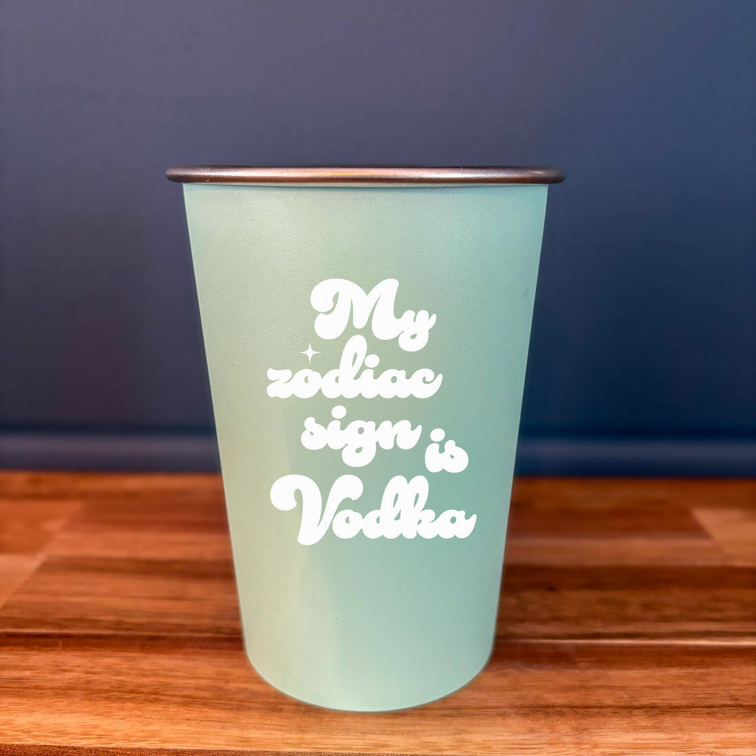 My Zodiac Sign is Vodka - 16oz Stainless Steel Cup