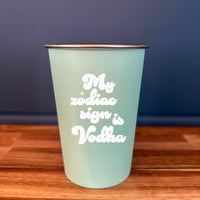 My Zodiac Sign is Vodka - 16oz Stainless Steel Cup