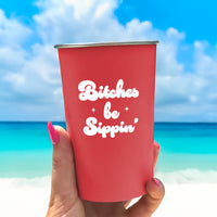 Bitches Be Sippin' Stainless Steel Cup (16oz)