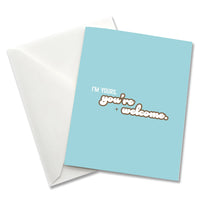 I'm Yours You're Welcome - Love Themed Card