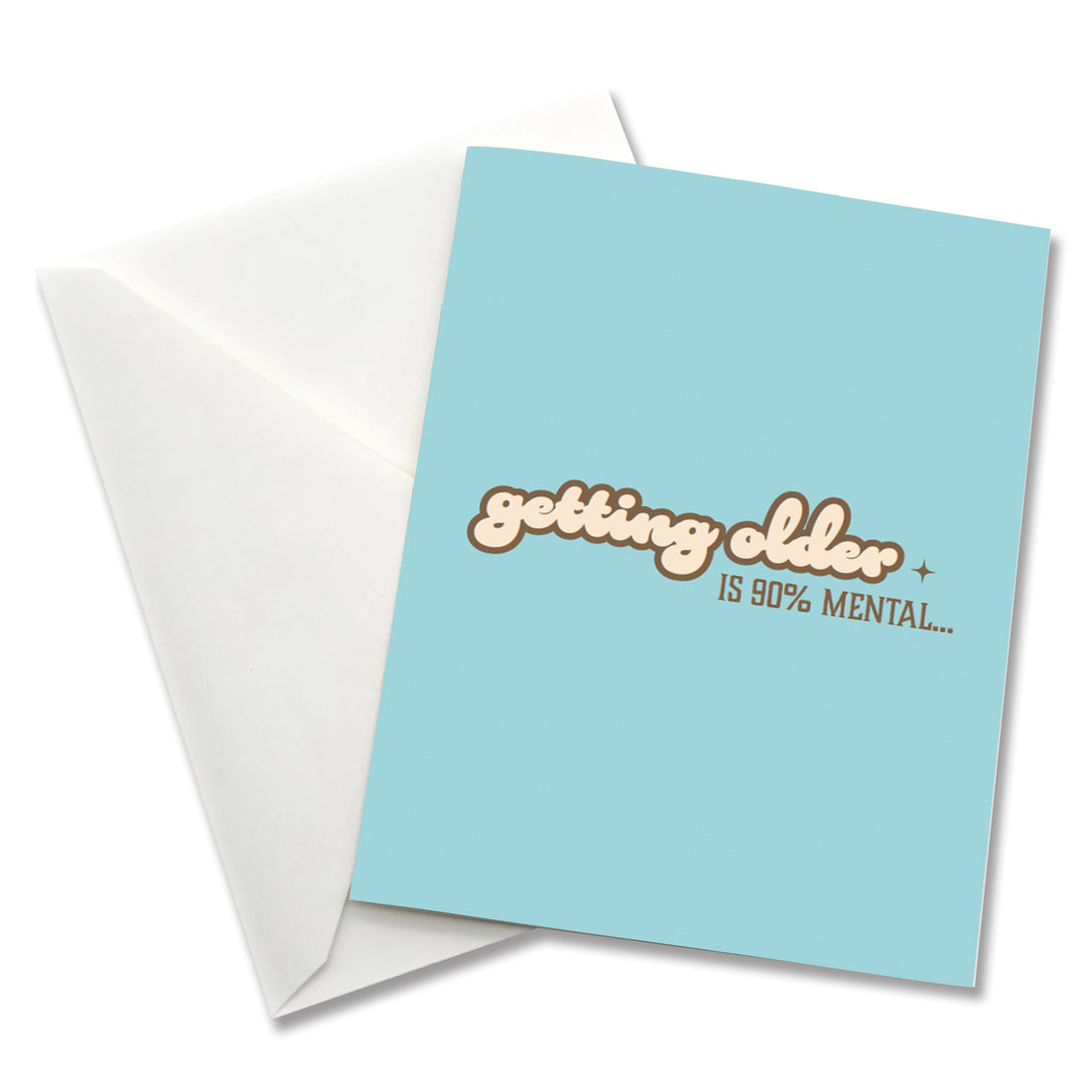 Getting Older is 90 Percent Mental - Birthday Card
