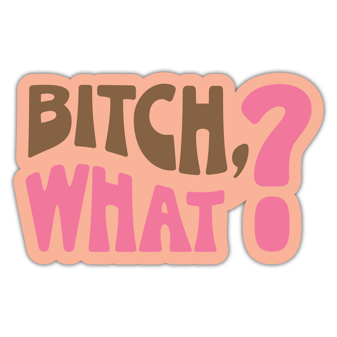 Bitch, What? Funny Vinyl Sticker