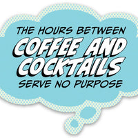 Pop Life Sticker - The Hours Between Coffee and Cocktails Serves No Purpose