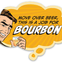 Pop Life Sticker - Move Over Beer This is a Job for Bourbon