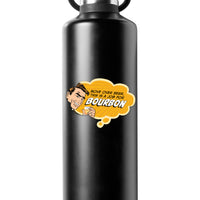 Pop Life Sticker - Move Over Beer This is a Job for Bourbon