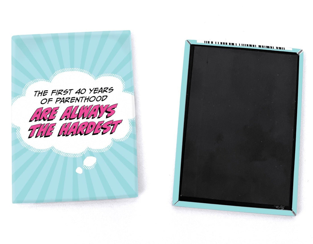 Funny Magnet - First 40 Years of Parenthood are Always the Hardest