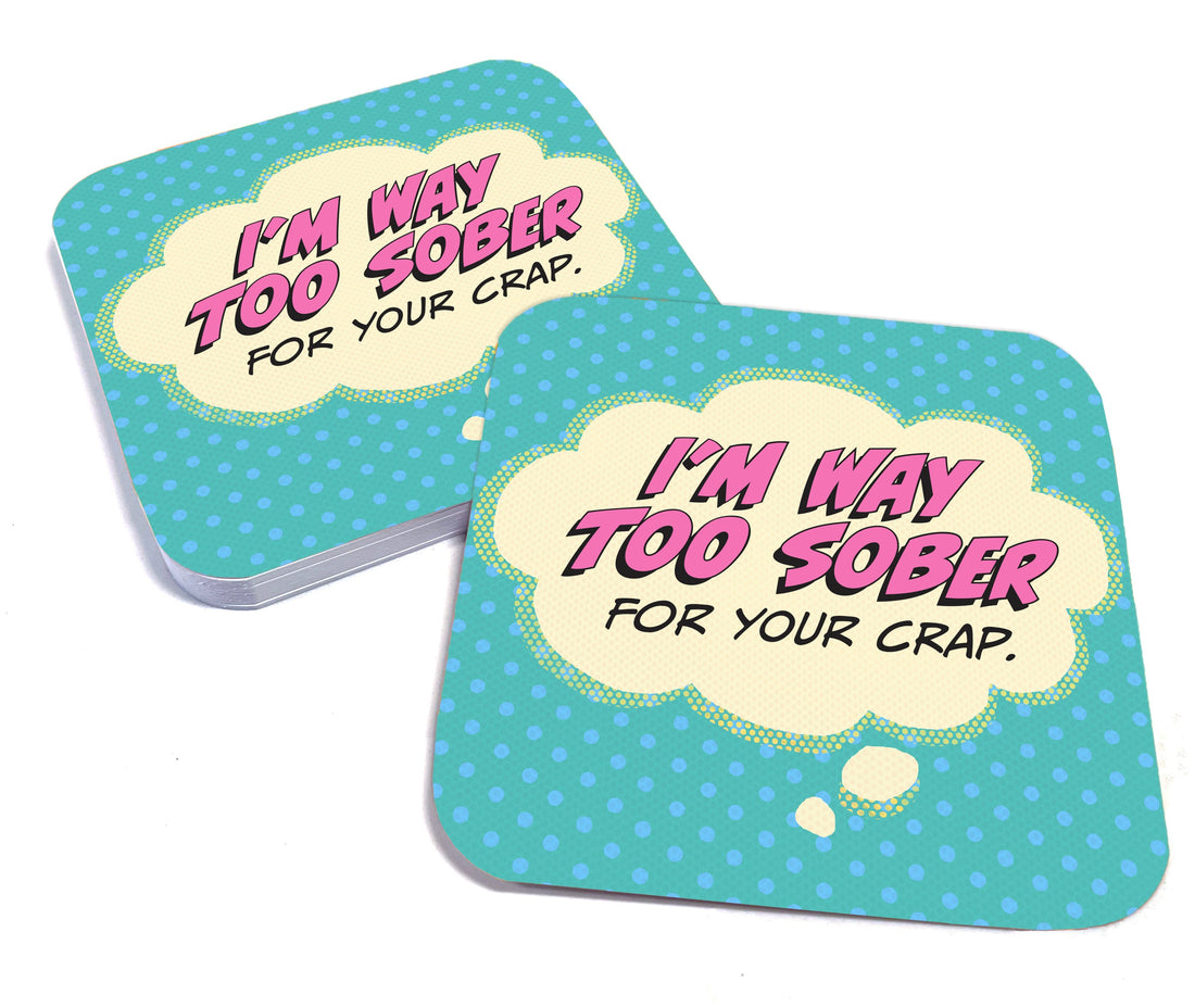 I'm Way Too Sober for Your Crap Paper Coaster Set